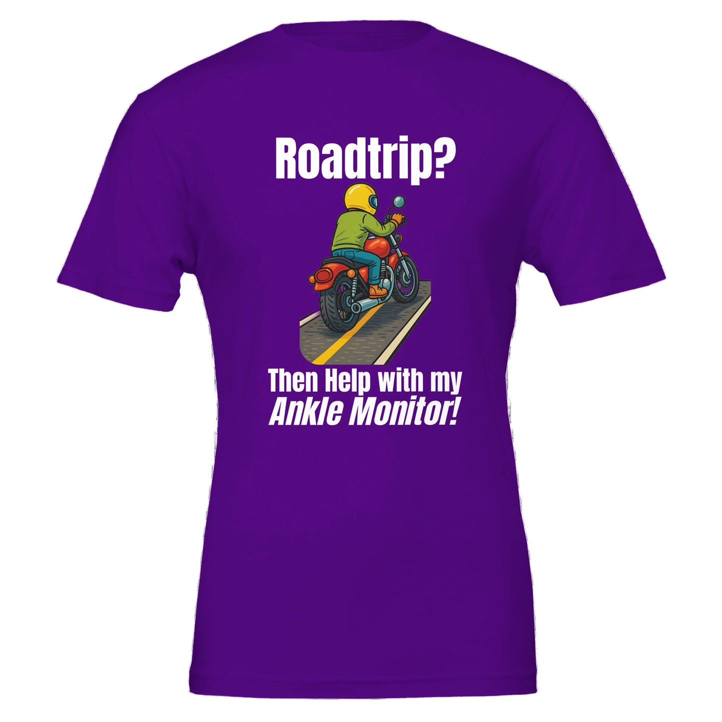 Purple t-shirt with a graphic of a person on a motorcycle and text 'Roadtrip? Then Help with my Ankle Monitor!' on a white background.