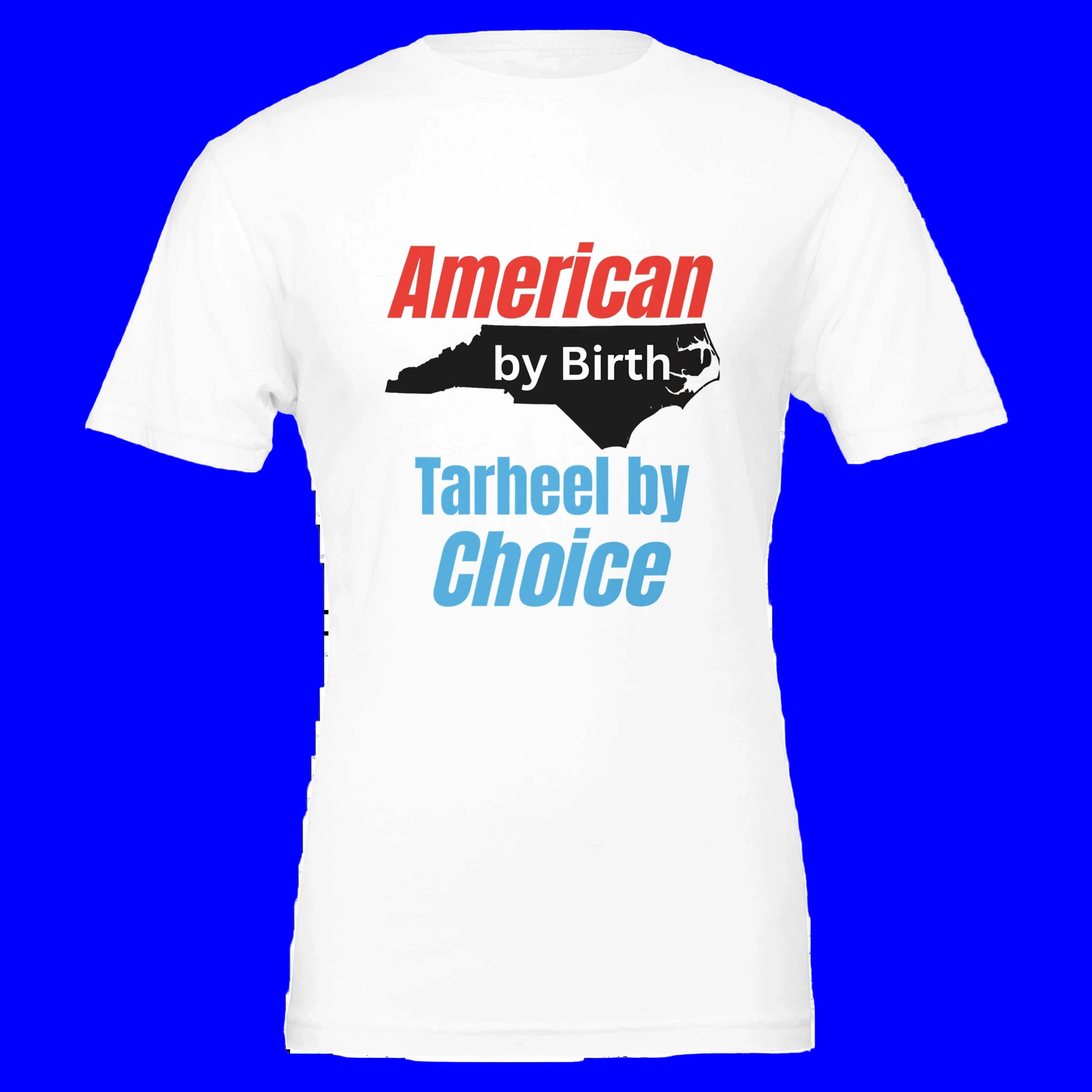 White t-shirt with state of NC graphic and American by birth Tarheel by Choice lettering