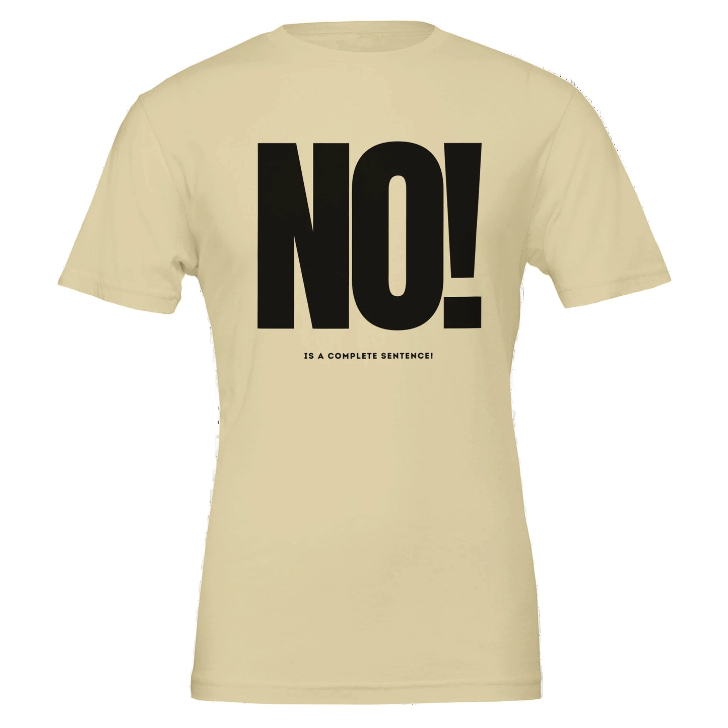 Beige t-shirt with black text 'NO! IS A COMPLETE SENTENCE!' on a white background