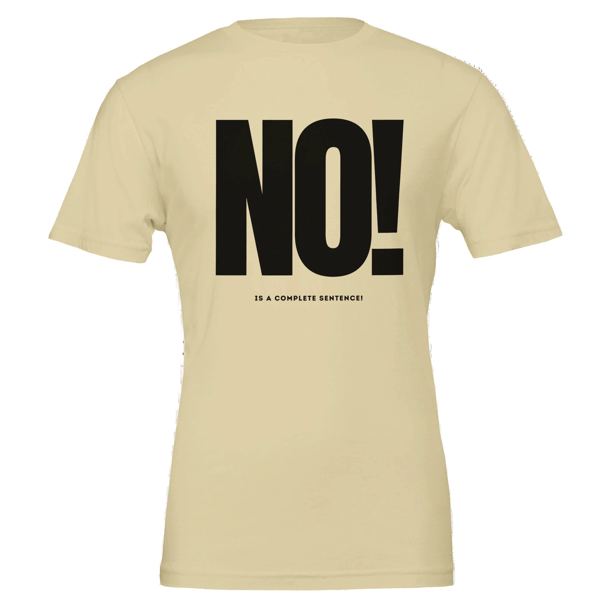 Beige t-shirt with black text 'NO! IS A COMPLETE SENTENCE!' on a white background