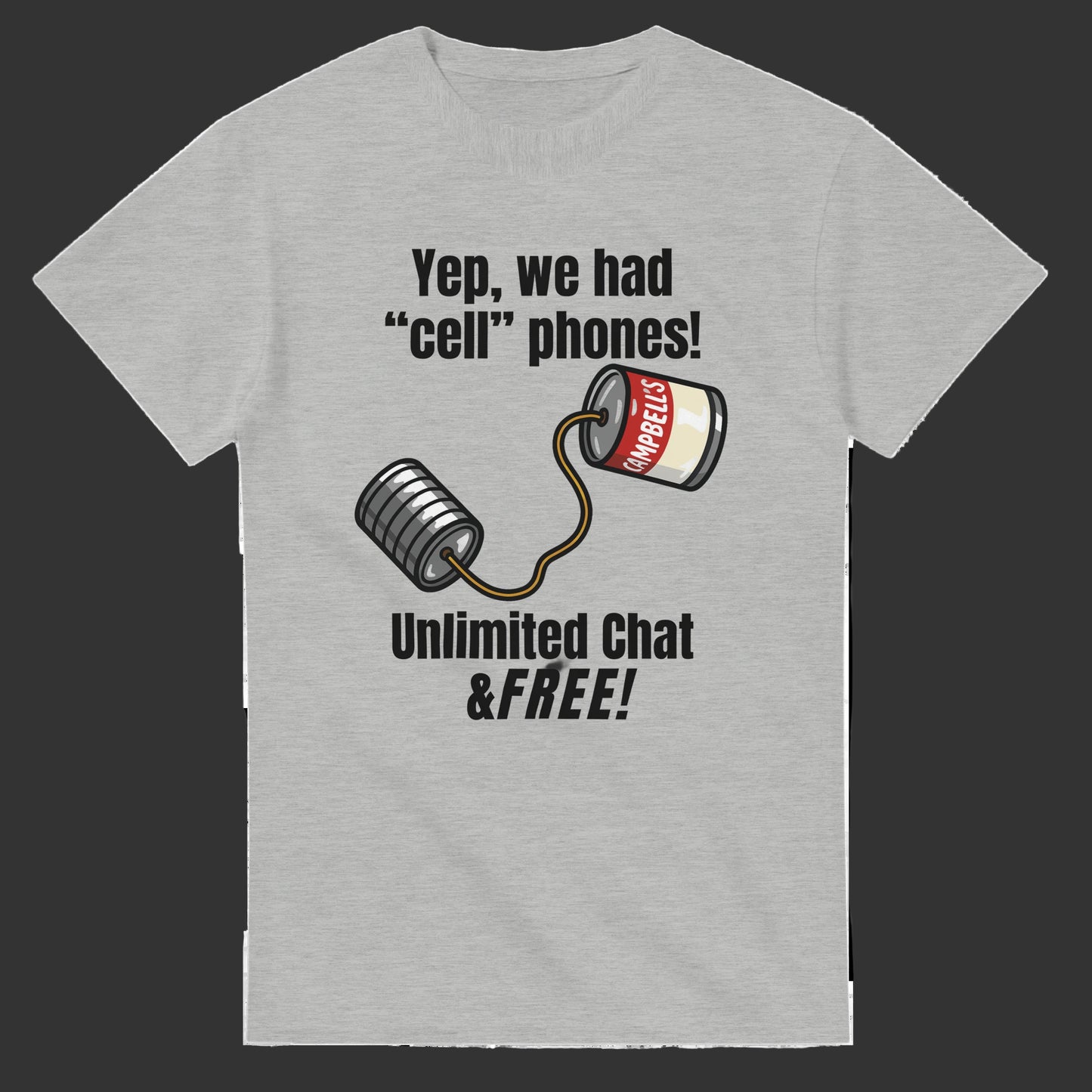 Gray t-shirt with a humorous design of cans connected by a string, text 'Yep, we had 'cell' phones! Unlimited Chat & FREE!' on a white background.